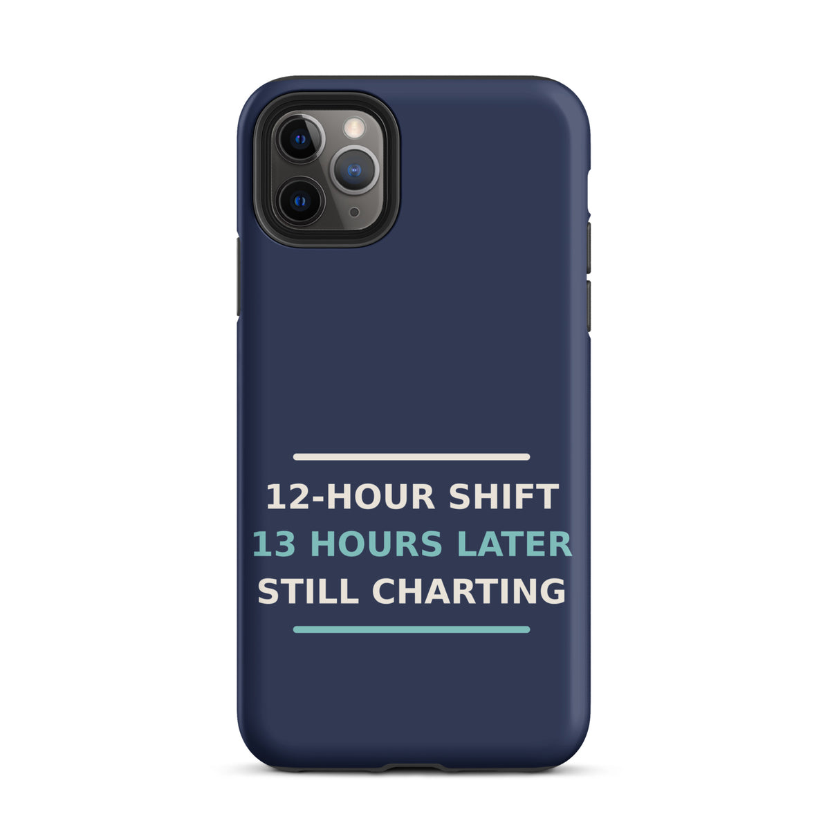 12-Hour Shift, 13 Hours Later, Still Charting funny nurse iPhone case in Navy, front view