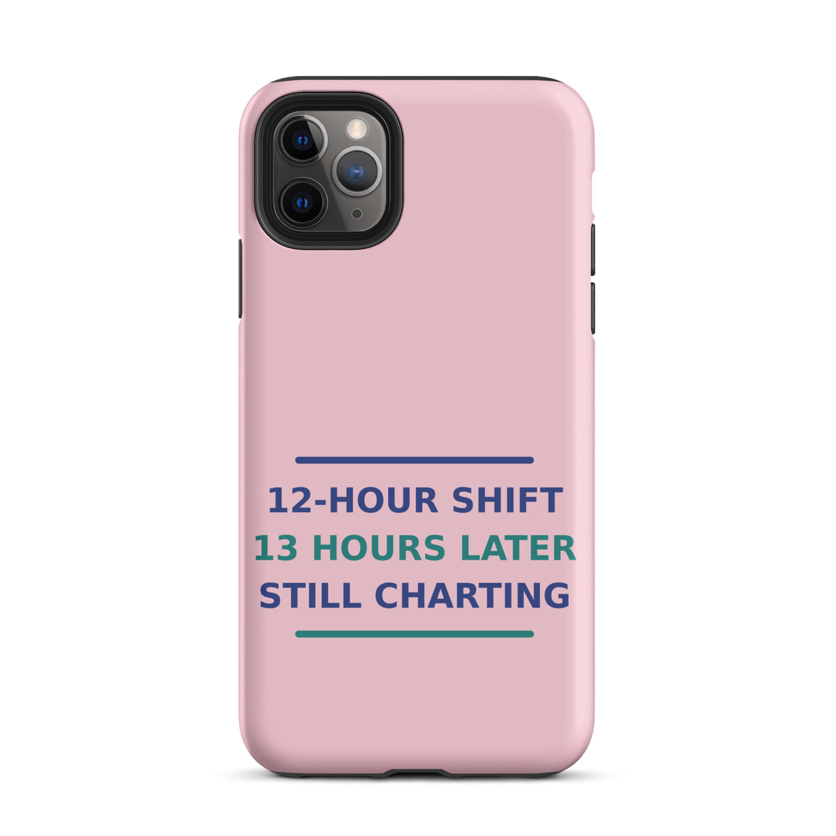 12-Hour Shift, 13 Hours Later, Still Charting funny nurse iPhone case in Blush Pink, front view