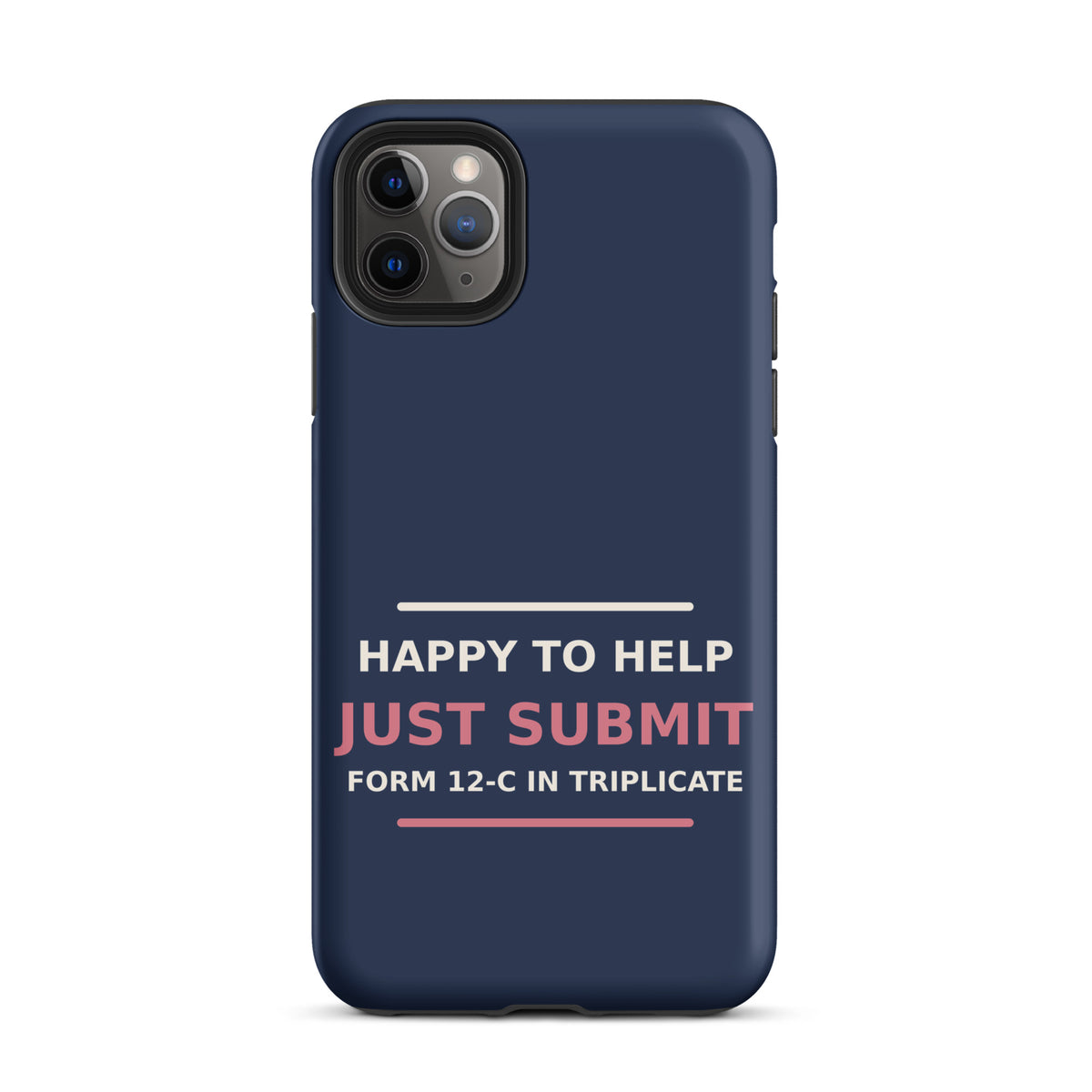 Just Submit Form 12-C In Triplicate funny coworker iPhone case in Navy, front view
