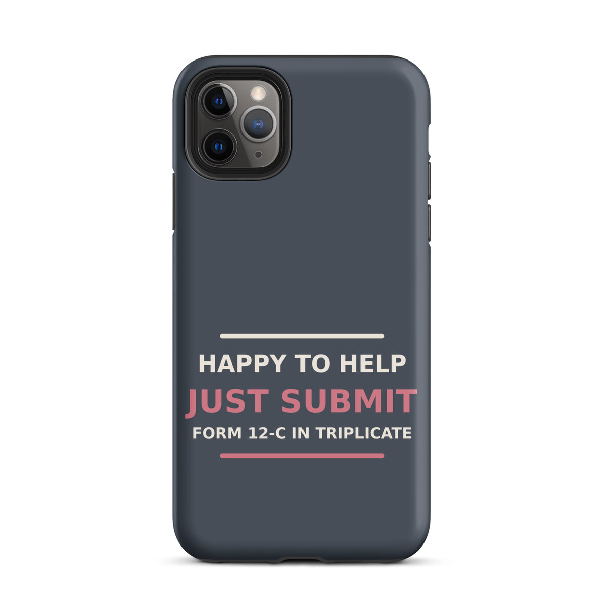 Just Submit Form 12-C In Triplicate funny coworker iPhone case in Slate, front view