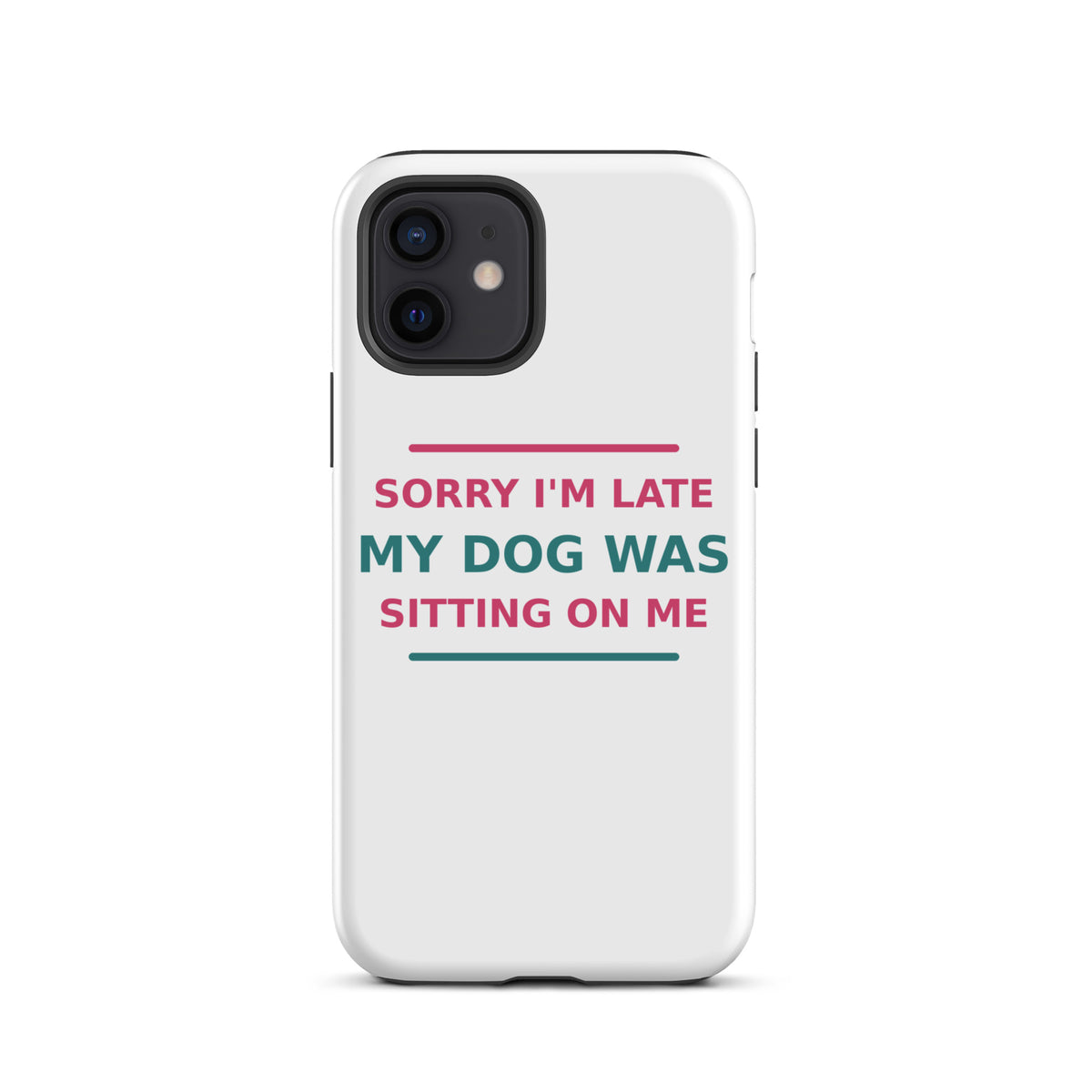 Sorry I'm Late, My Dog Was Sitting On Me dog mom iPhone case, front view