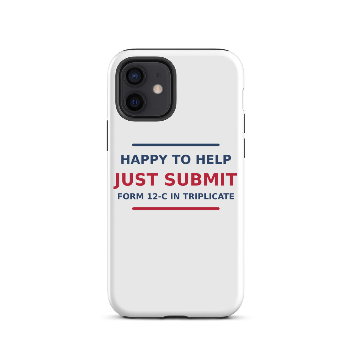 Just Submit Form 12-C In Triplicate funny coworker iPhone case, front view