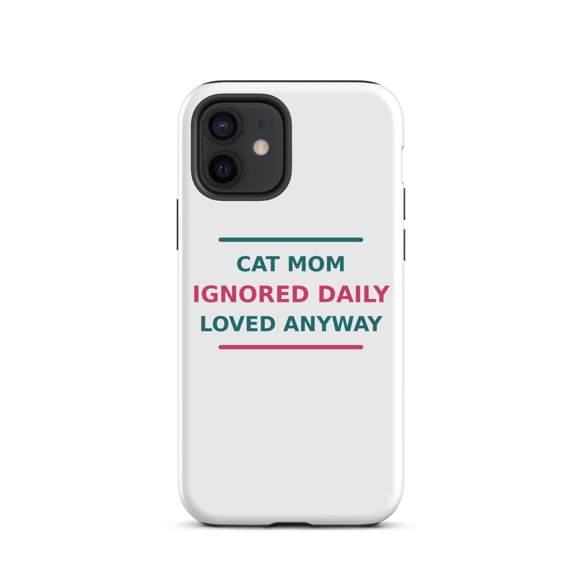 Cat Mom: Ignored Daily, Loved Anyway cat mom iPhone case, front view