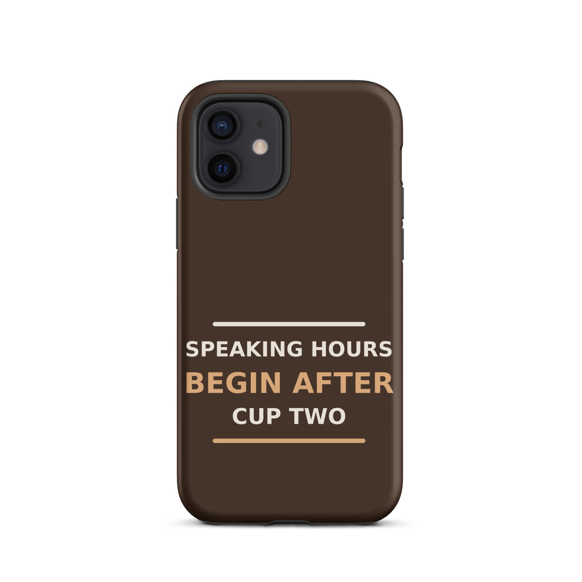 Speaking Hours Begin After Cup Two coffee lover iPhone case in Espresso, front view
