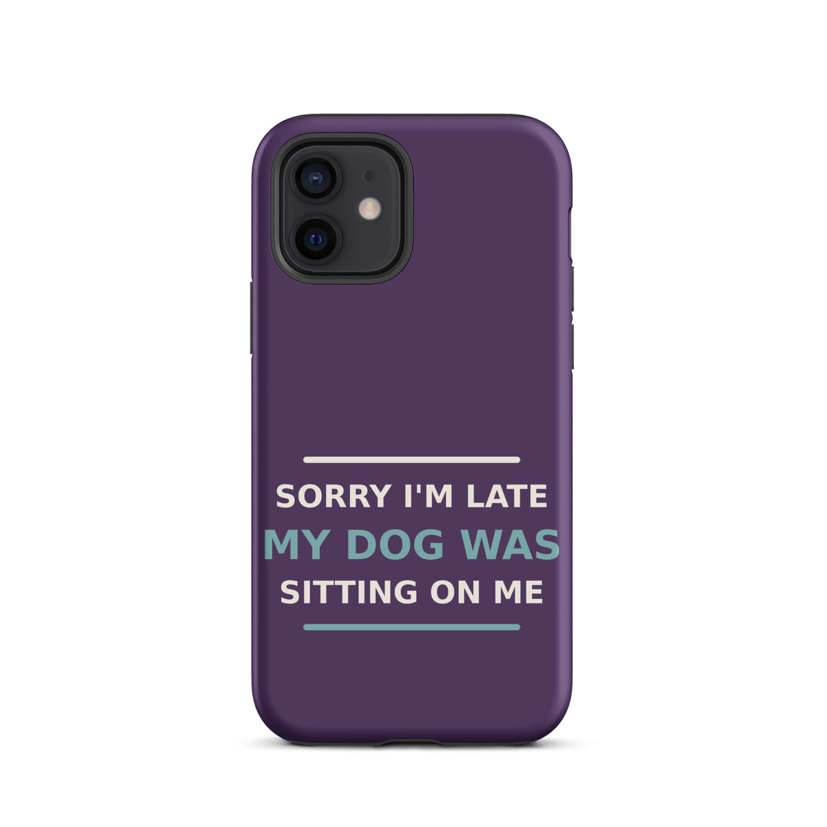 Sorry I'm Late, My Dog Was Sitting On Me phone case in Plum by Little Laughs Co.