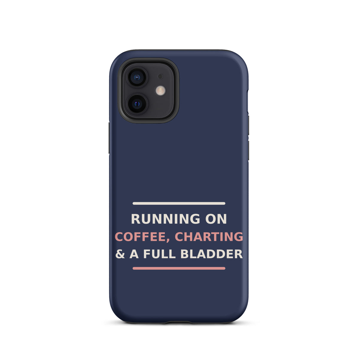 Running On Coffee, Charting & A Full Bladder funny nurse iPhone case in Navy, front view