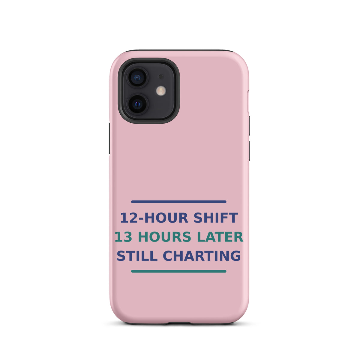12-Hour Shift, 13 Hours Later, Still Charting funny nurse iPhone case in Blush Pink, front view