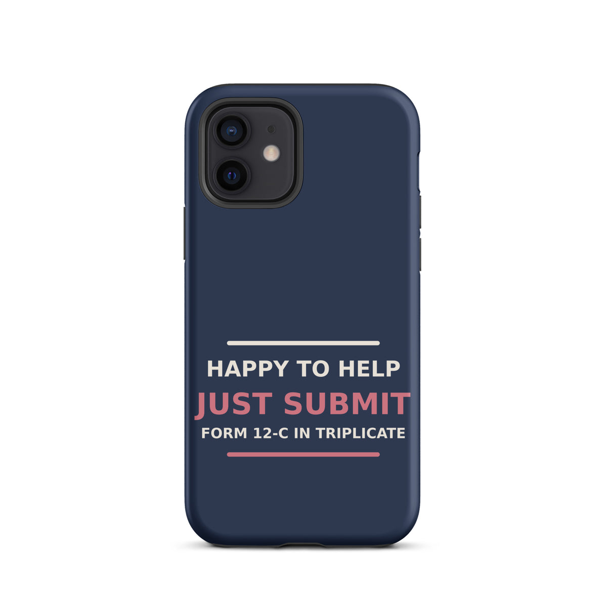 Just Submit Form 12-C In Triplicate funny coworker iPhone case in Navy, front view