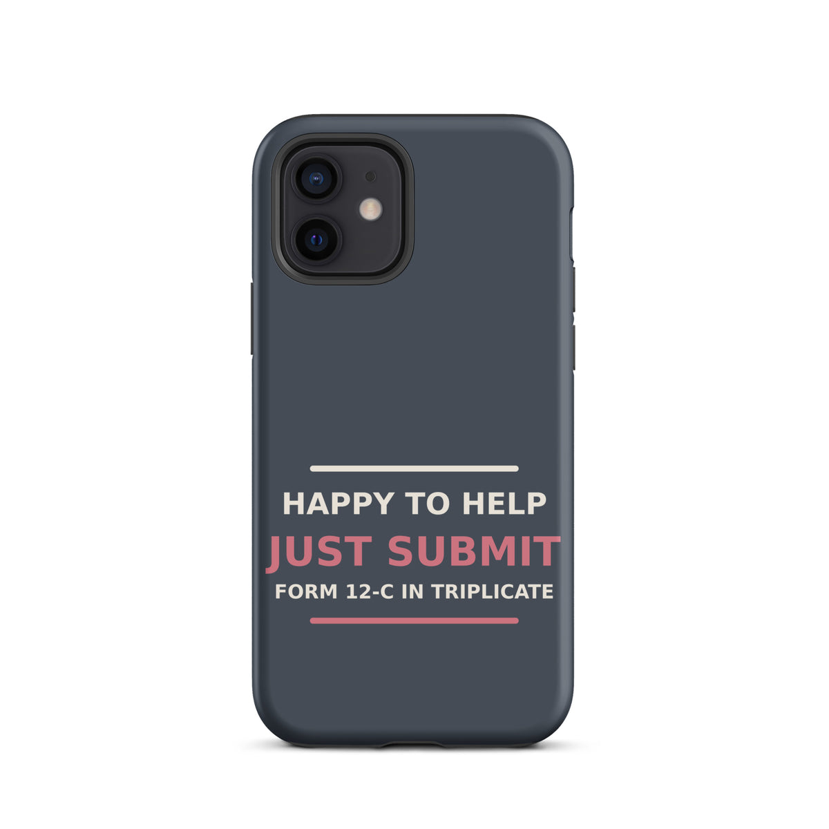 Just Submit Form 12-C In Triplicate funny coworker iPhone case in Slate, front view