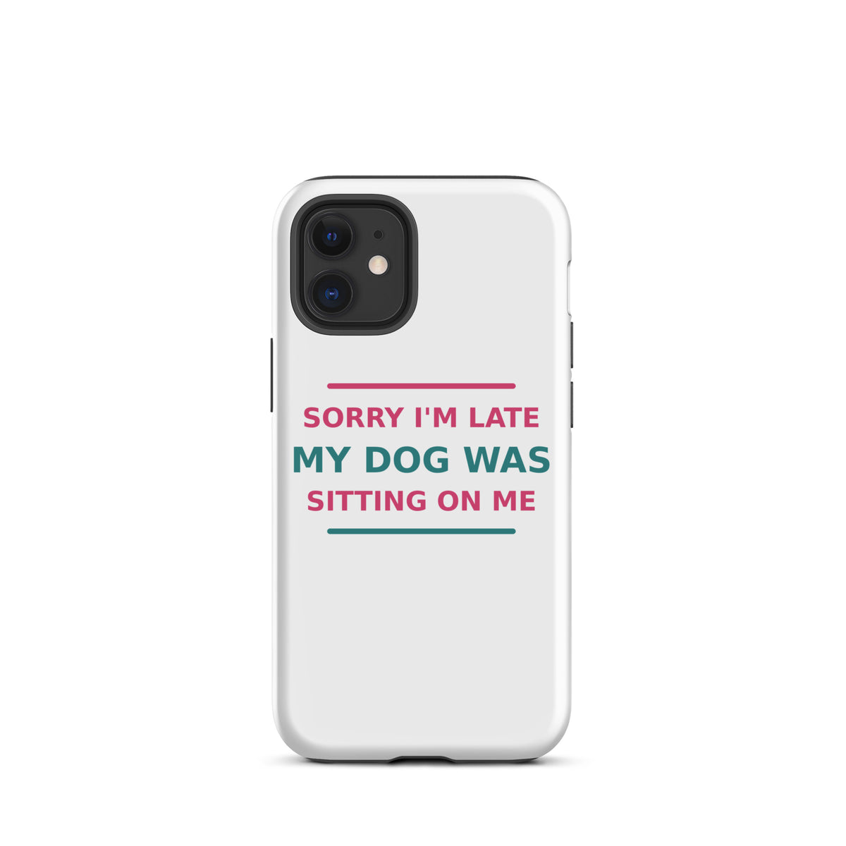 Sorry I'm Late, My Dog Was Sitting On Me dog mom iPhone case, front view