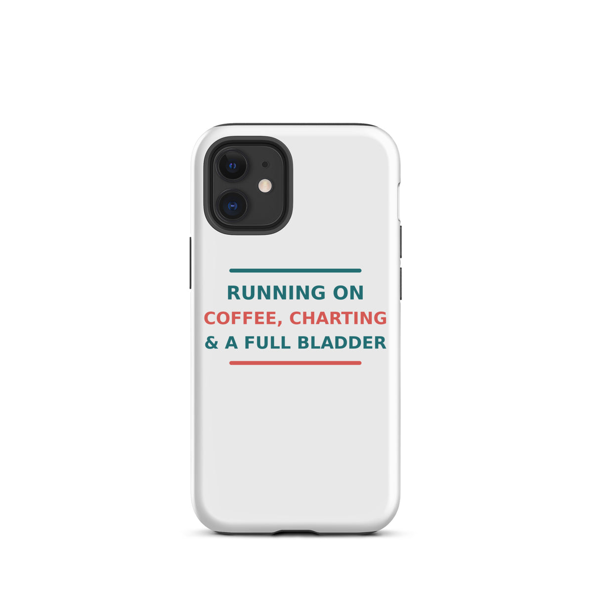 Running On Coffee, Charting & A Full Bladder funny nurse iPhone case, front view