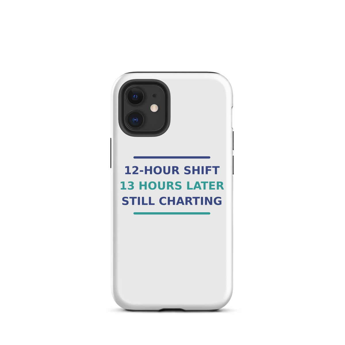 12-Hour Shift, 13 Hours Later, Still Charting funny nurse iPhone case, front view