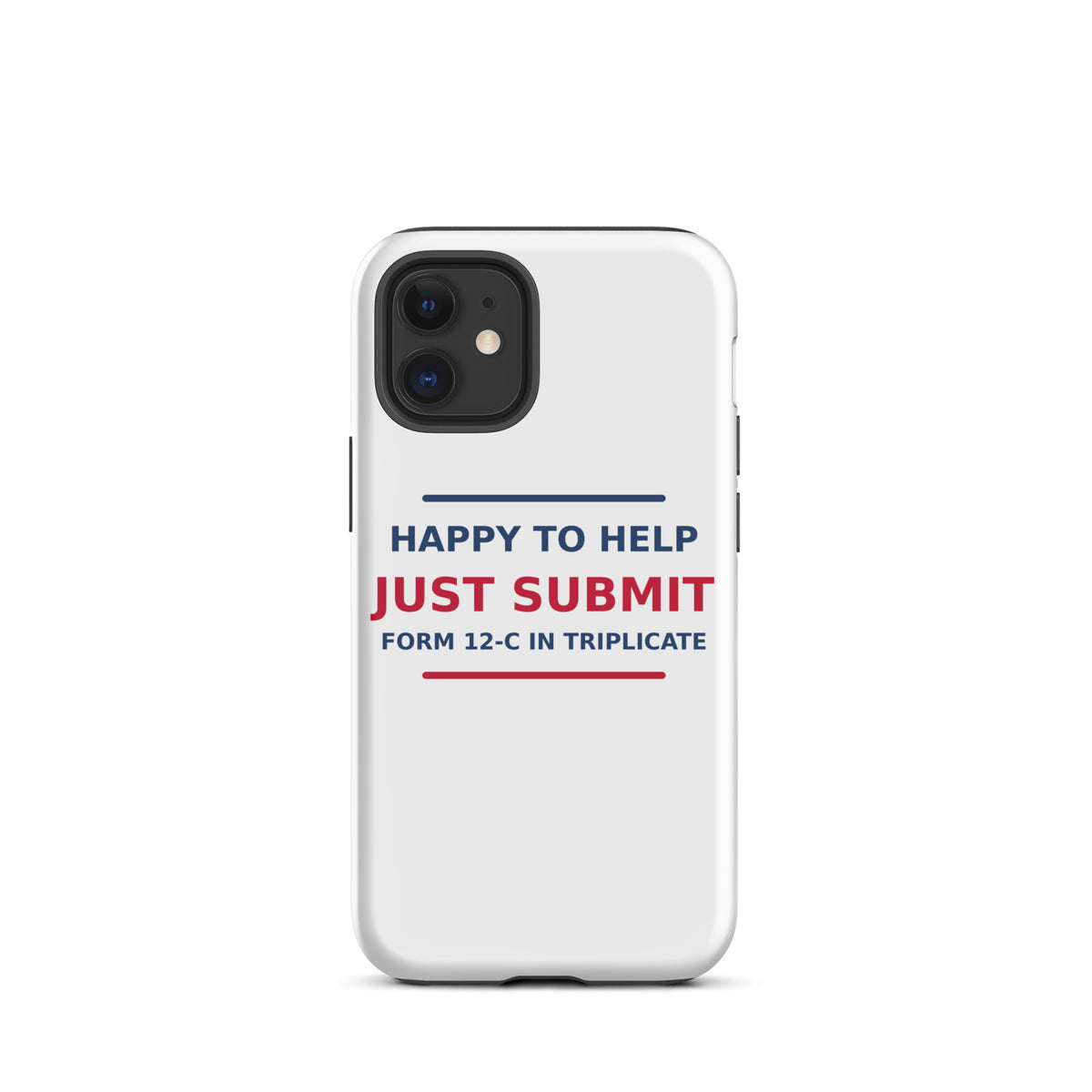 Just Submit Form 12-C In Triplicate funny coworker iPhone case, front view