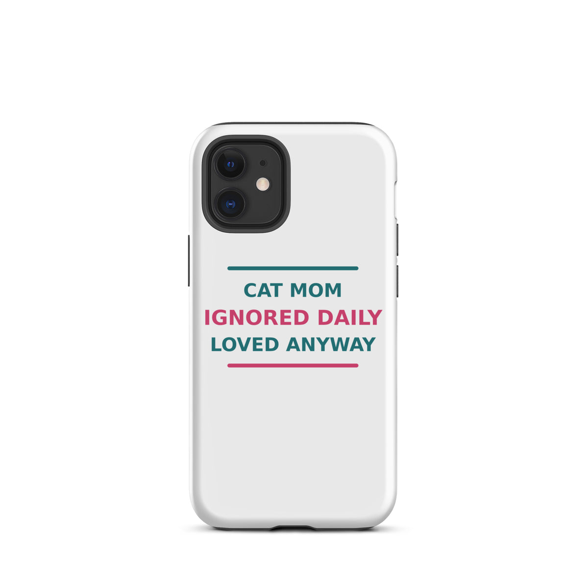 Cat Mom: Ignored Daily, Loved Anyway cat mom iPhone case, front view