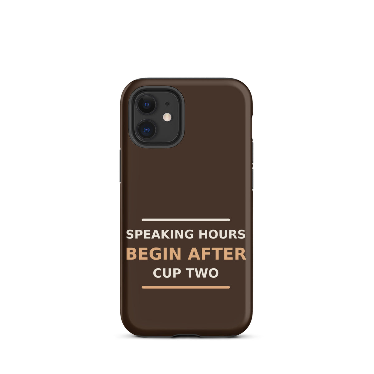 Speaking Hours Begin After Cup Two coffee lover iPhone case in Espresso, front view