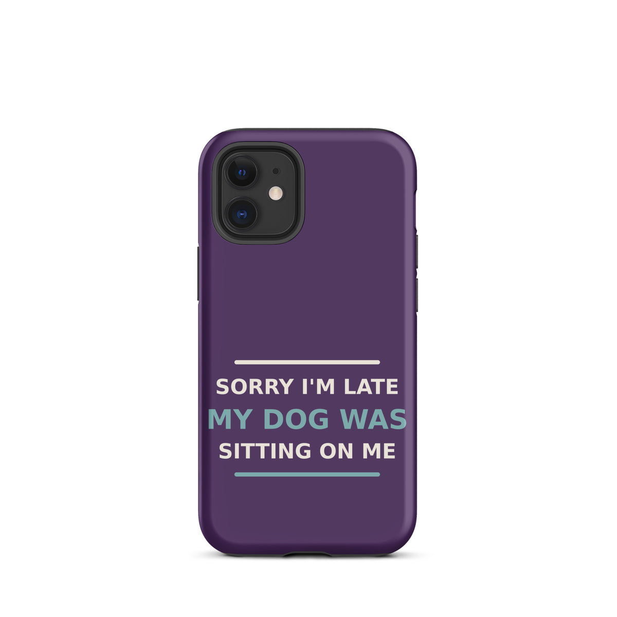 Sorry I'm Late, My Dog Was Sitting On Me phone case in Plum by Little Laughs Co.