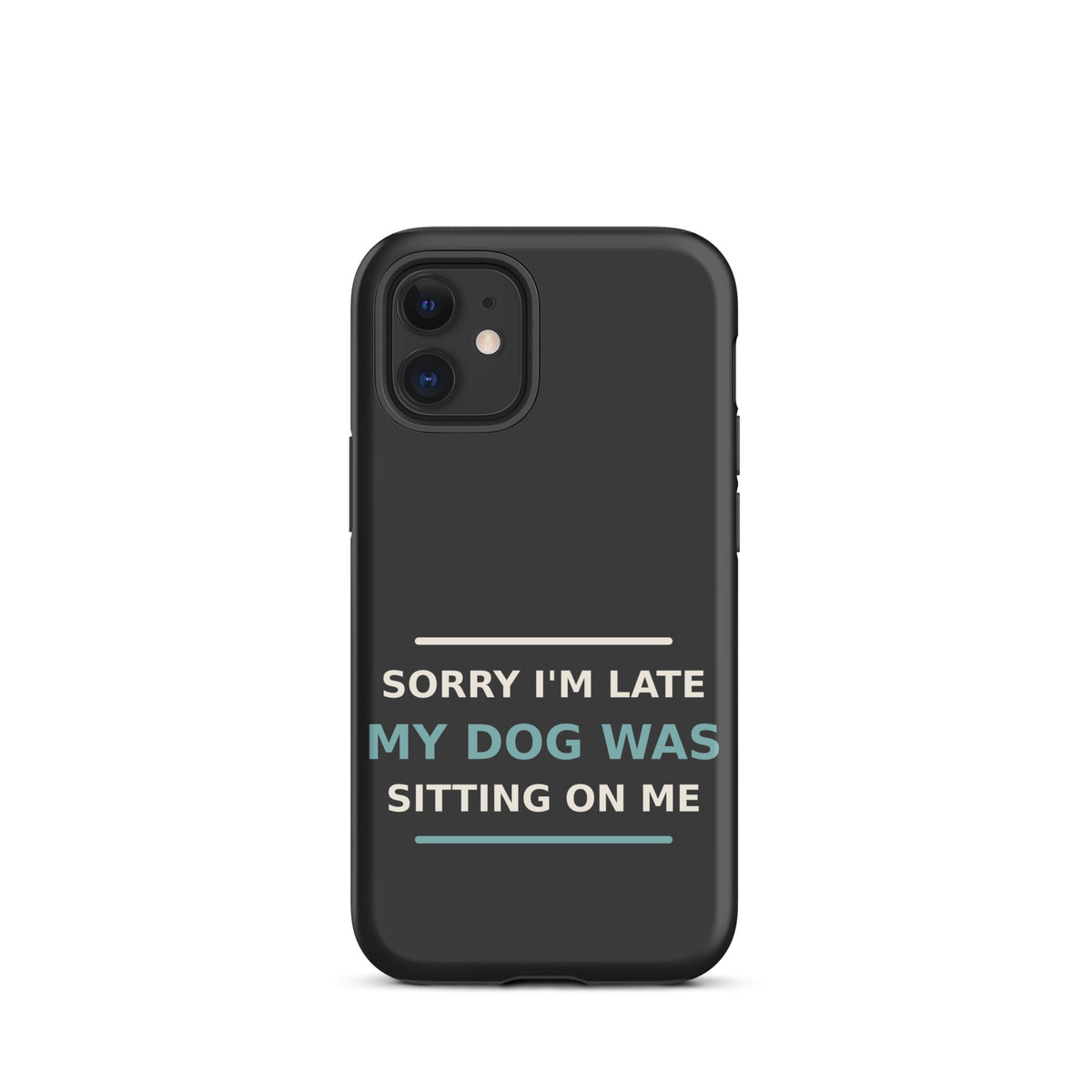 Sorry I'm Late, My Dog Was Sitting On Me dog mom iPhone case in Charcoal, front view