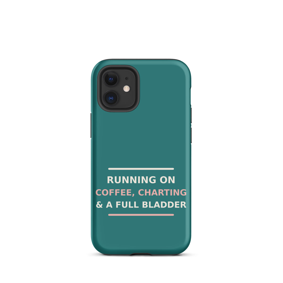 Running On Coffee, Charting & A Full Bladder funny nurse iPhone case in Scrub Teal, front view
