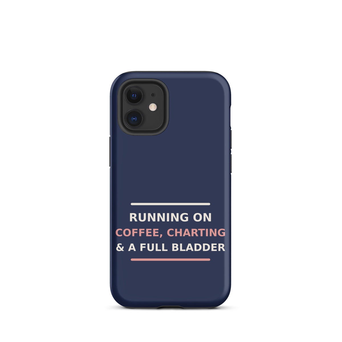 Running On Coffee, Charting & A Full Bladder funny nurse iPhone case in Navy, front view
