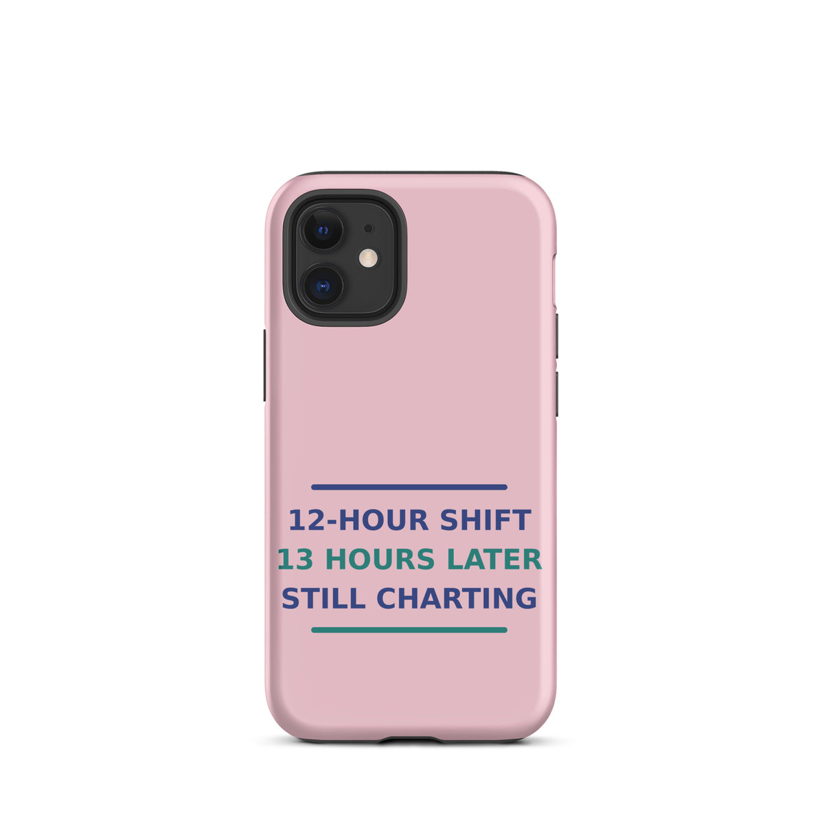 12-Hour Shift, 13 Hours Later, Still Charting funny nurse iPhone case in Blush Pink, front view