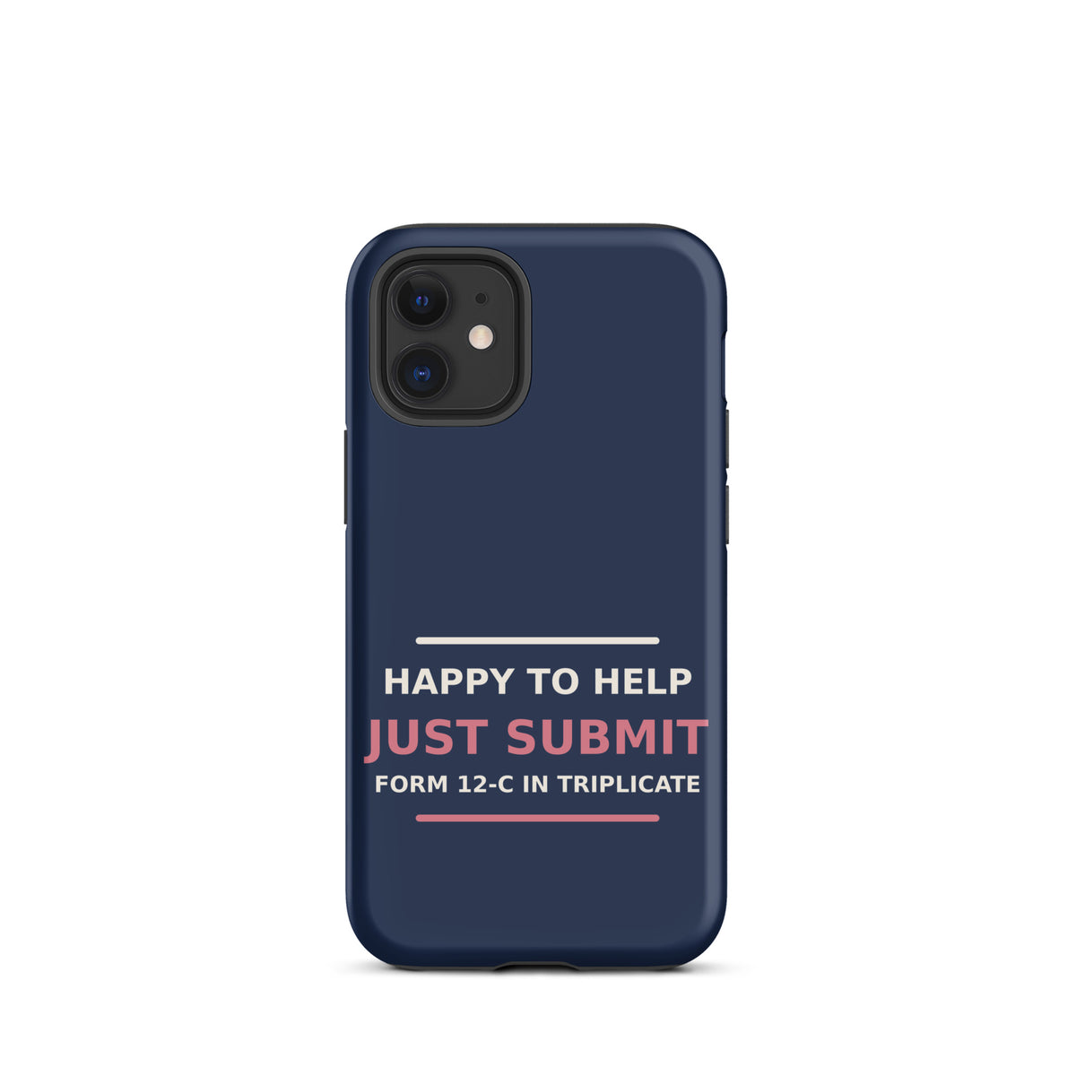 Just Submit Form 12-C In Triplicate funny coworker iPhone case in Navy, front view