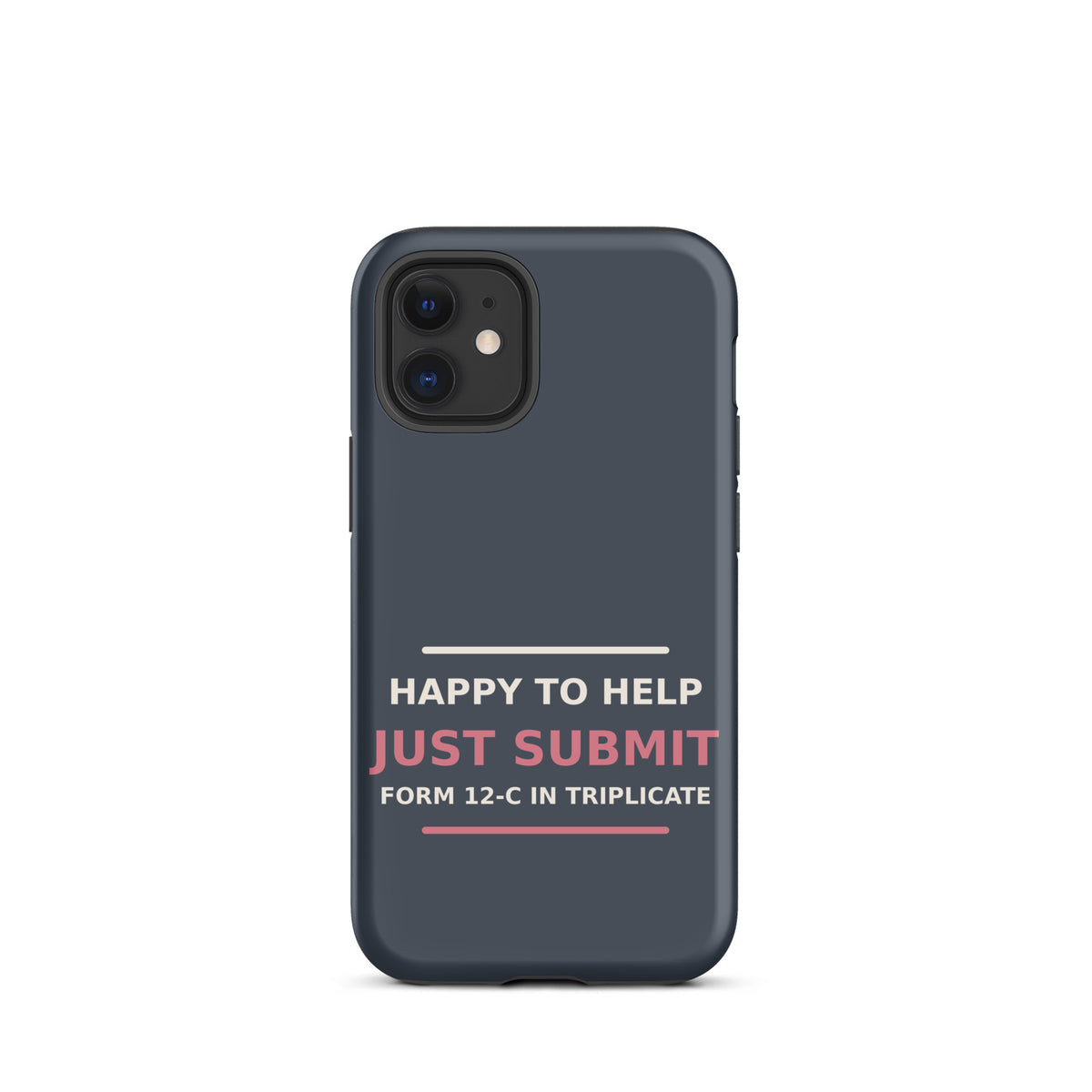 Just Submit Form 12-C In Triplicate funny coworker iPhone case in Slate, front view