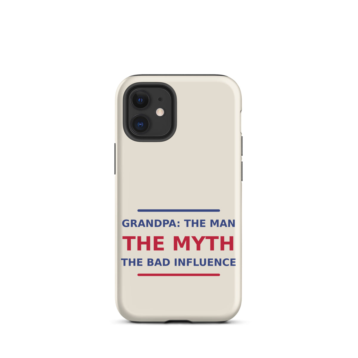 Grandpa: The Man, The Myth, The Bad Influence funny grandpa iPhone case in Cream, front view
