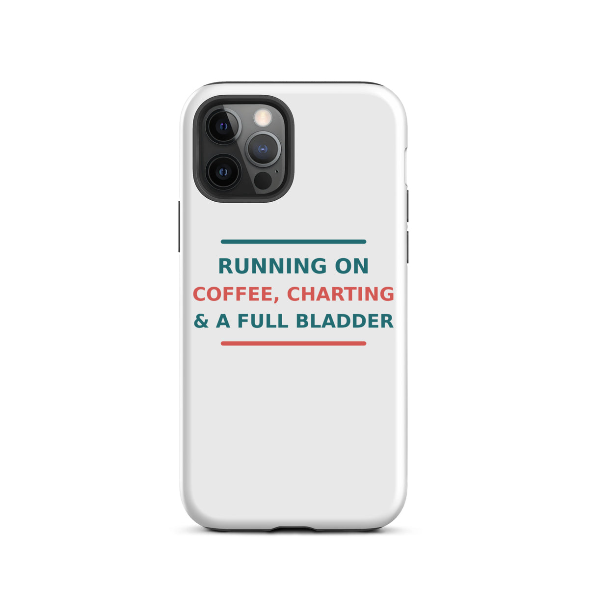 Running On Coffee, Charting & A Full Bladder funny nurse iPhone case, front view