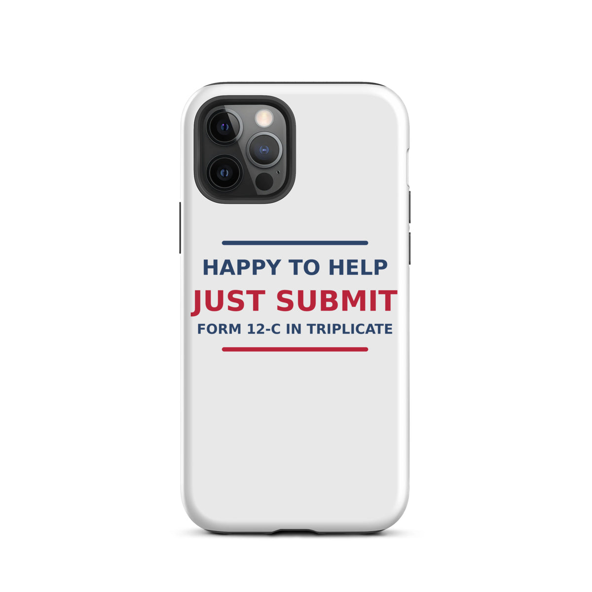 Just Submit Form 12-C In Triplicate funny coworker iPhone case, front view