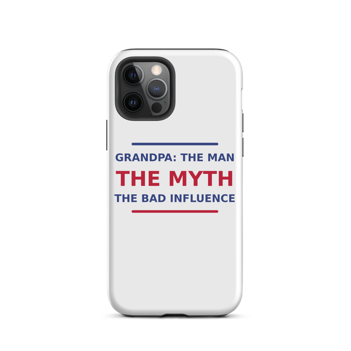 Grandpa: The Man, The Myth, The Bad Influence funny grandpa iPhone case, front view