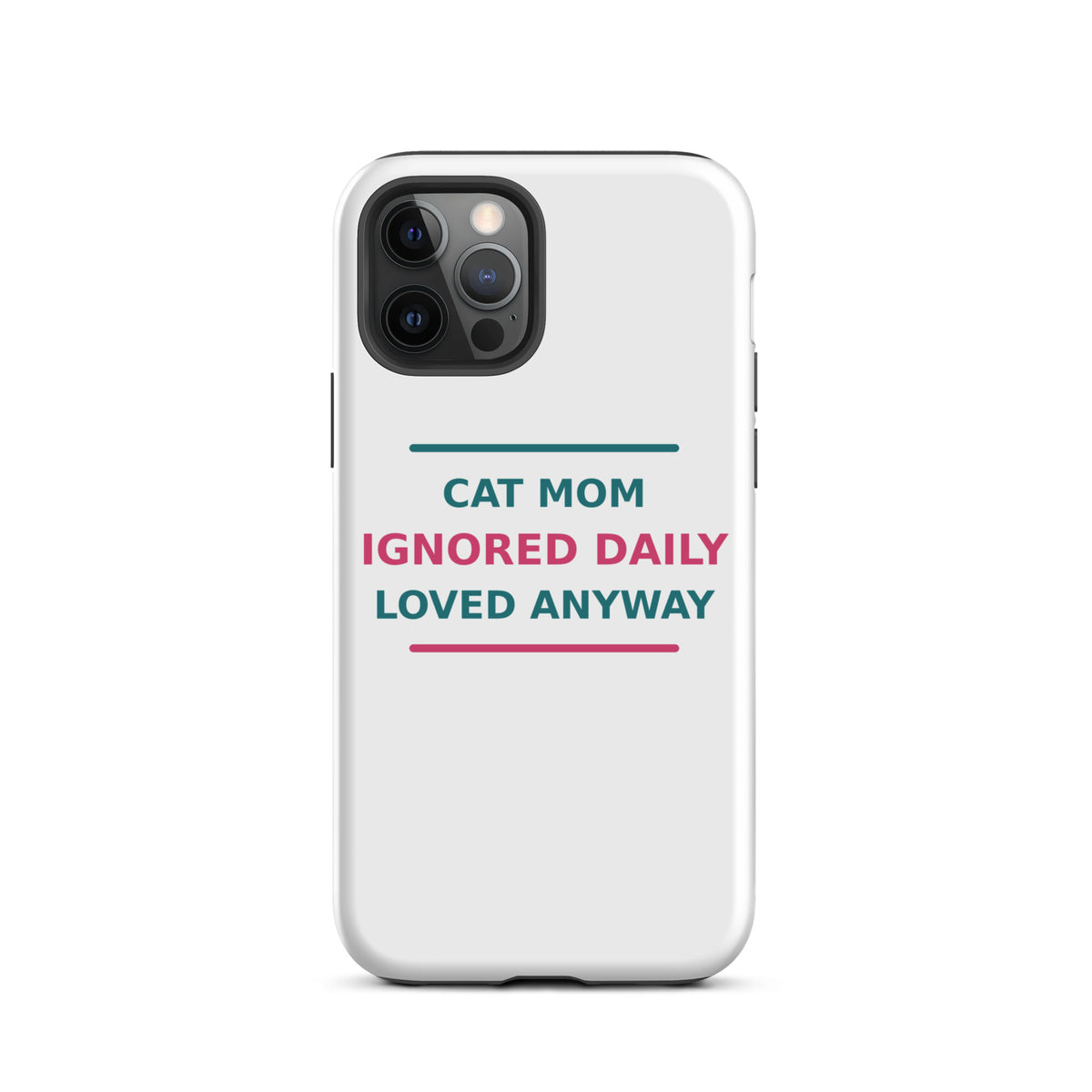 Cat Mom: Ignored Daily, Loved Anyway cat mom iPhone case, front view