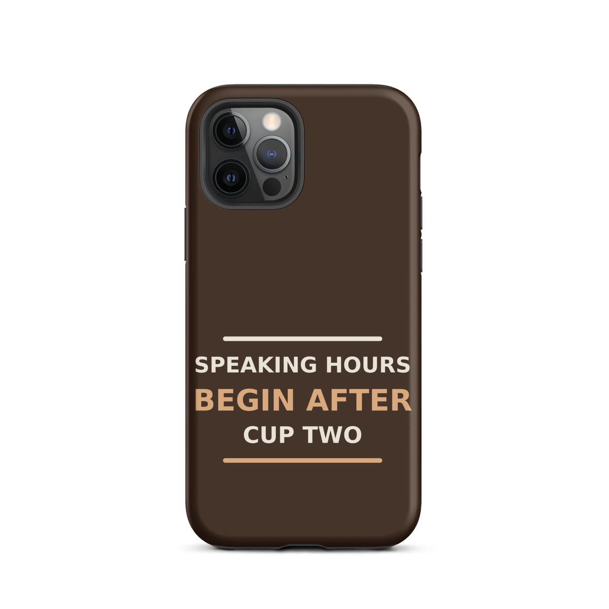 Speaking Hours Begin After Cup Two coffee lover iPhone case in Espresso, front view