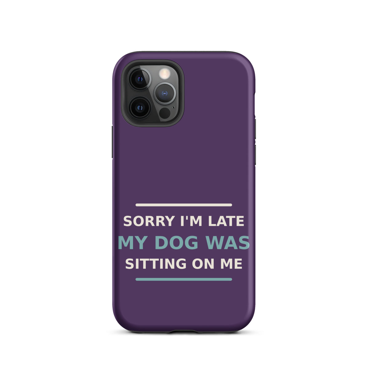 Sorry I'm Late, My Dog Was Sitting On Me phone case in Plum by Little Laughs Co.