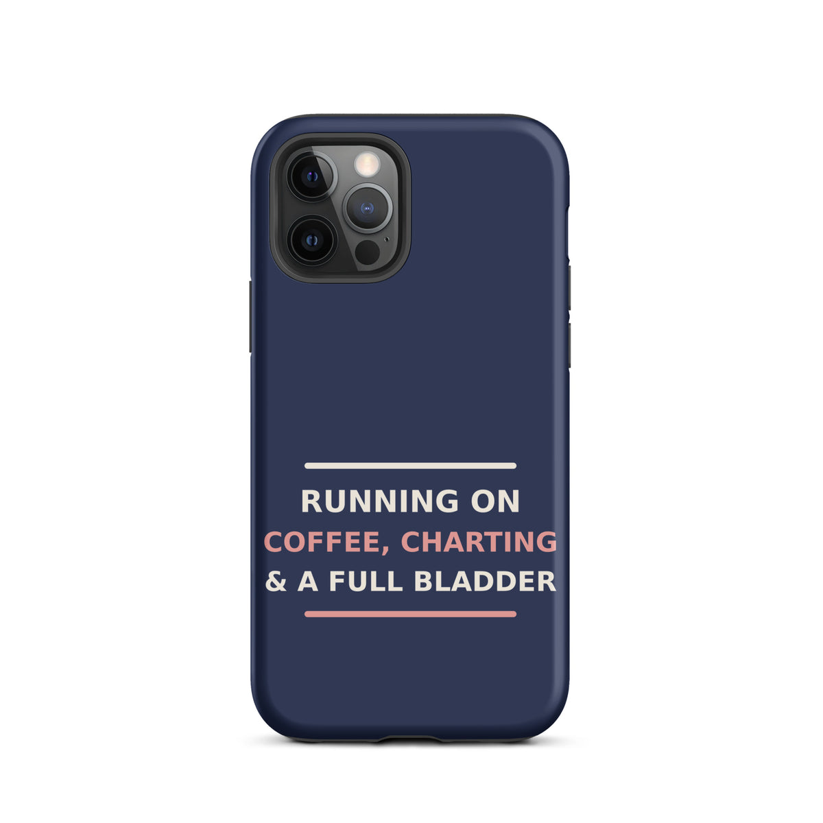 Running On Coffee, Charting & A Full Bladder funny nurse iPhone case in Navy, front view