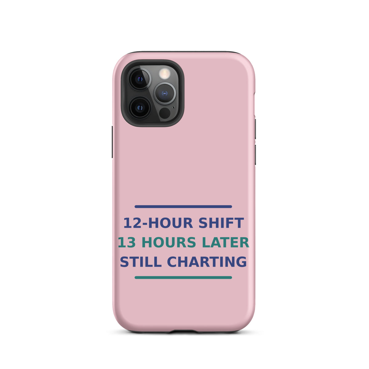 12-Hour Shift, 13 Hours Later, Still Charting funny nurse iPhone case in Blush Pink, front view