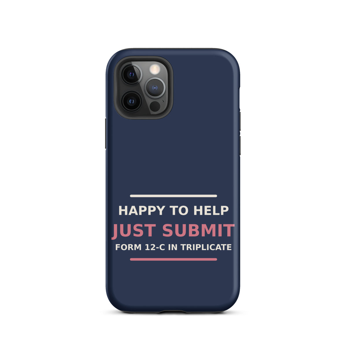 Just Submit Form 12-C In Triplicate funny coworker iPhone case in Navy, front view