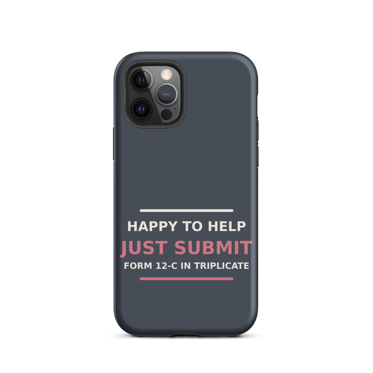 Just Submit Form 12-C In Triplicate funny coworker iPhone case in Slate, front view