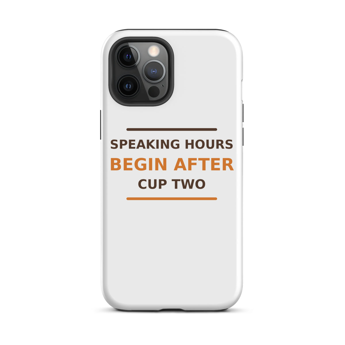 Speaking Hours Begin After Cup Two coffee lover iPhone case, front view
