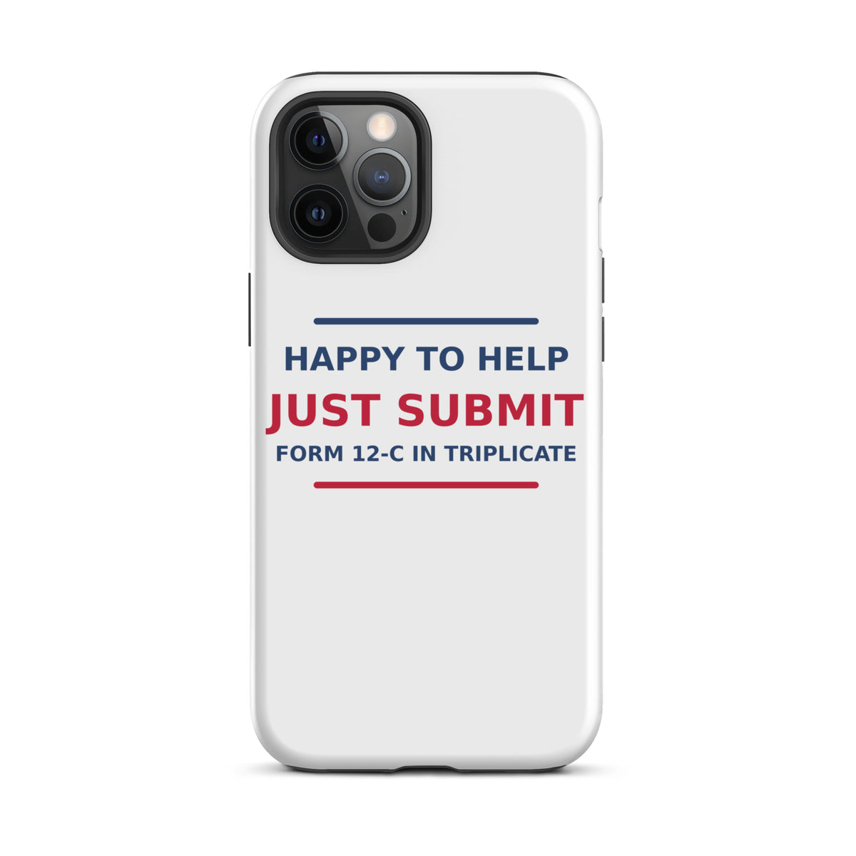 Just Submit Form 12-C In Triplicate funny coworker iPhone case, front view