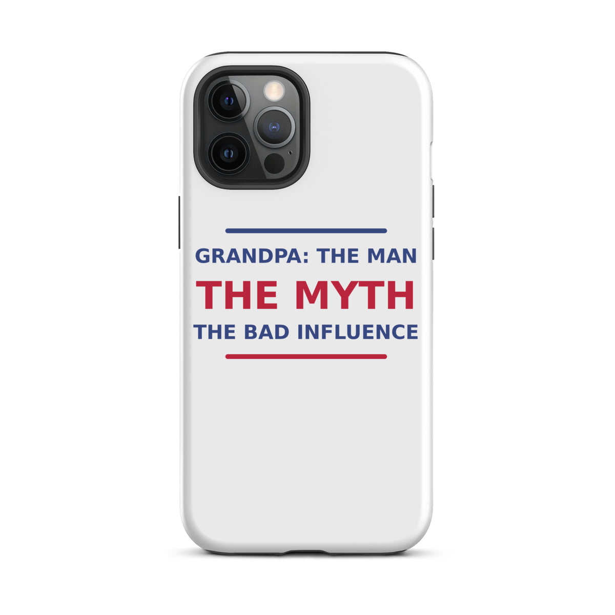 Grandpa: The Man, The Myth, The Bad Influence funny grandpa iPhone case, front view