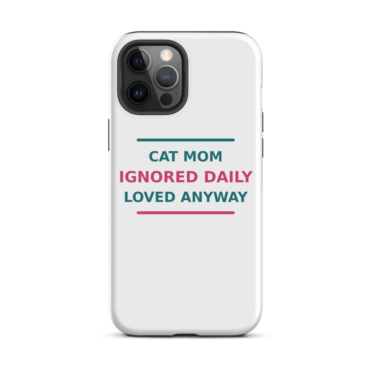 Cat Mom: Ignored Daily, Loved Anyway cat mom iPhone case, front view