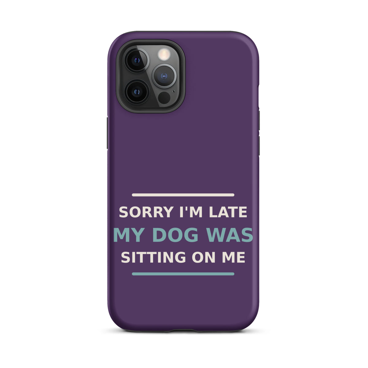 Sorry I'm Late, My Dog Was Sitting On Me phone case in Plum by Little Laughs Co.