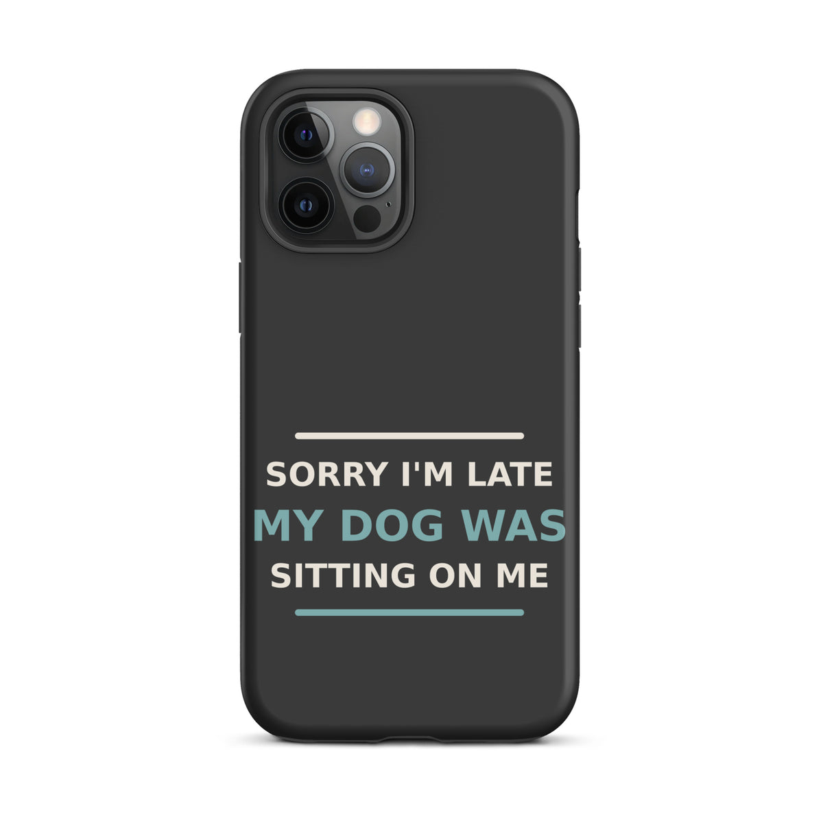 Sorry I'm Late, My Dog Was Sitting On Me dog mom iPhone case in Charcoal, front view