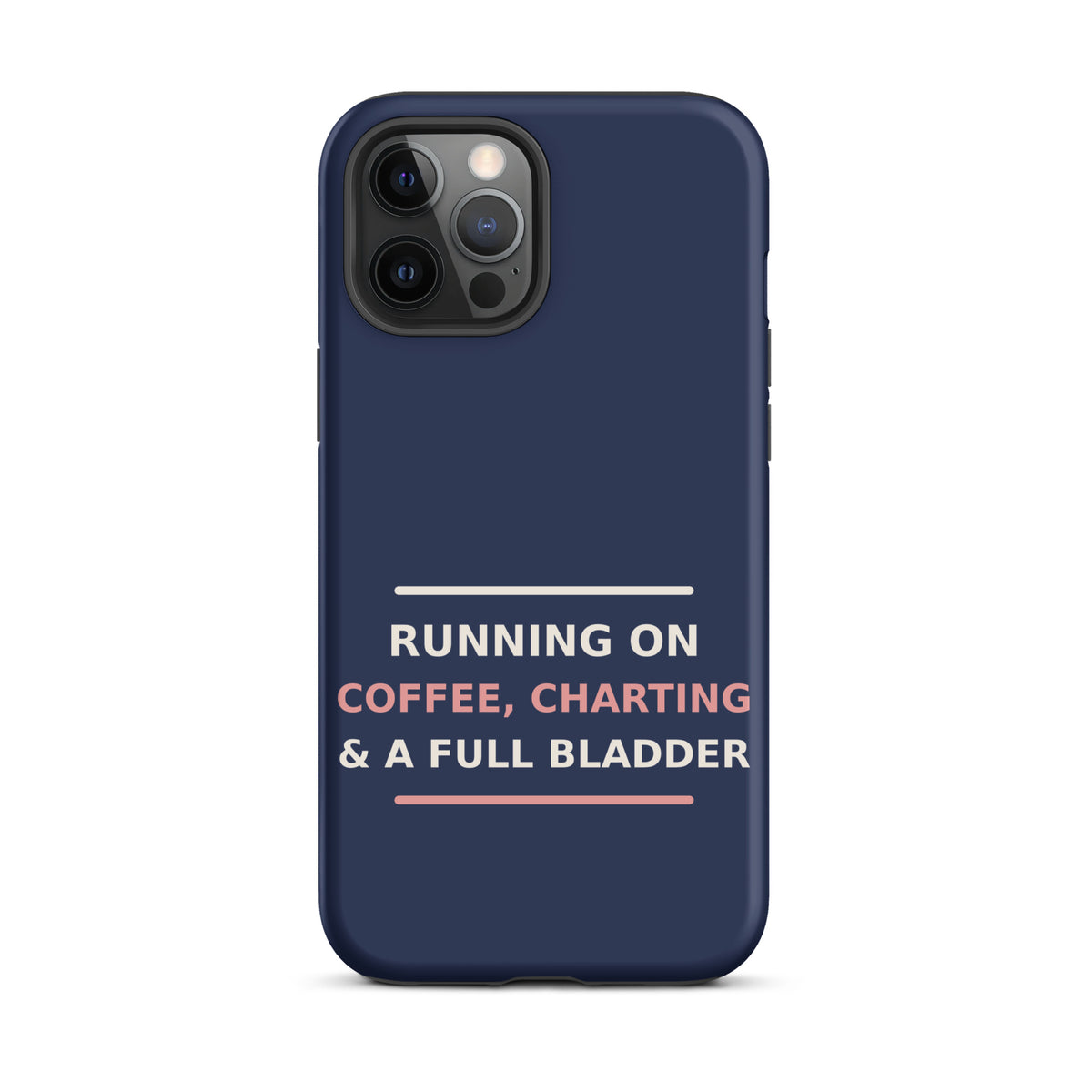 Running On Coffee, Charting & A Full Bladder funny nurse iPhone case in Navy, front view