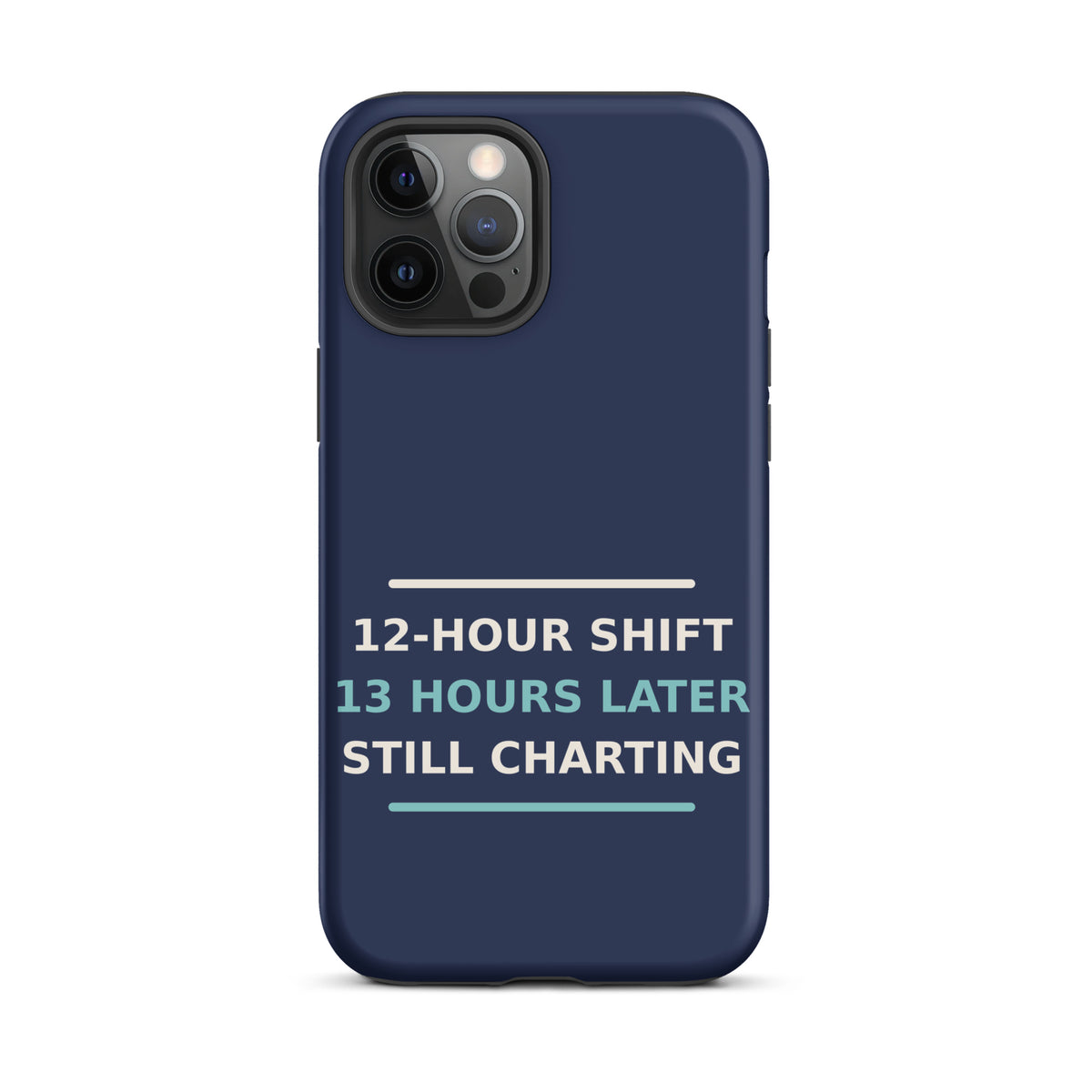 12-Hour Shift, 13 Hours Later, Still Charting funny nurse iPhone case in Navy, front view