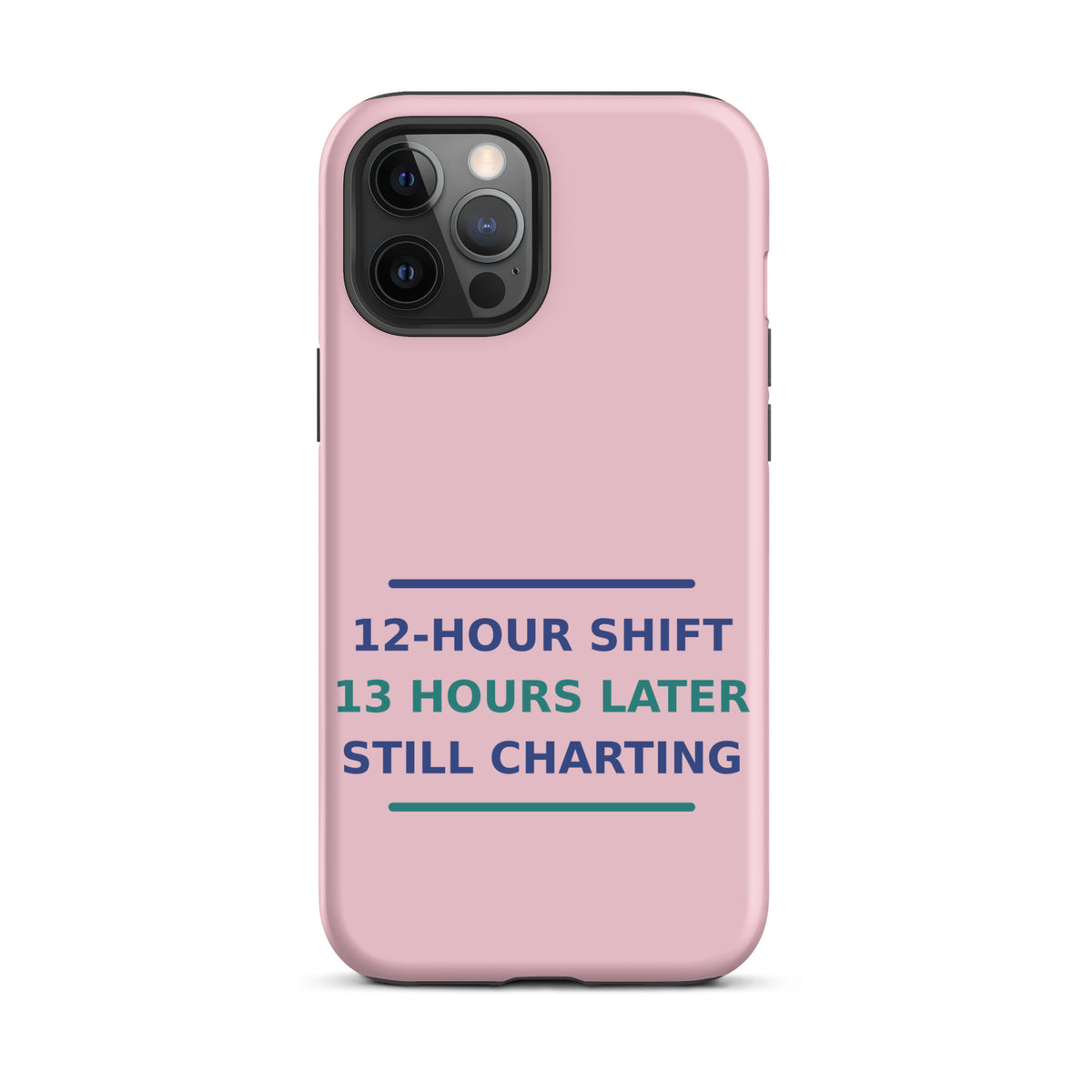 12-Hour Shift, 13 Hours Later, Still Charting funny nurse iPhone case in Blush Pink, front view