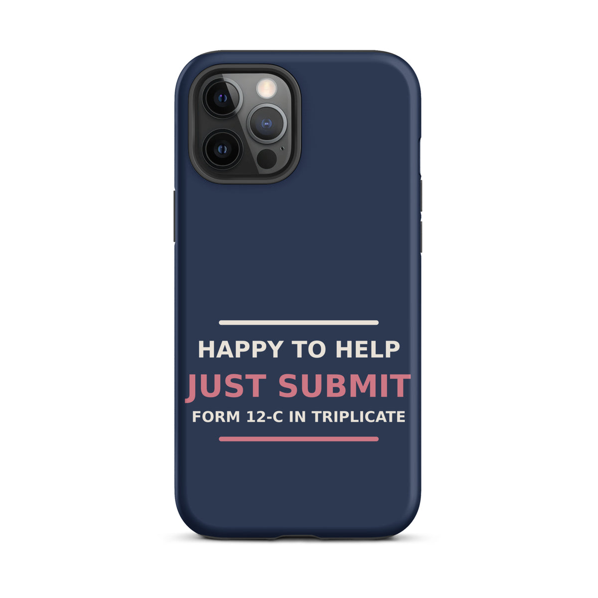 Just Submit Form 12-C In Triplicate funny coworker iPhone case in Navy, front view