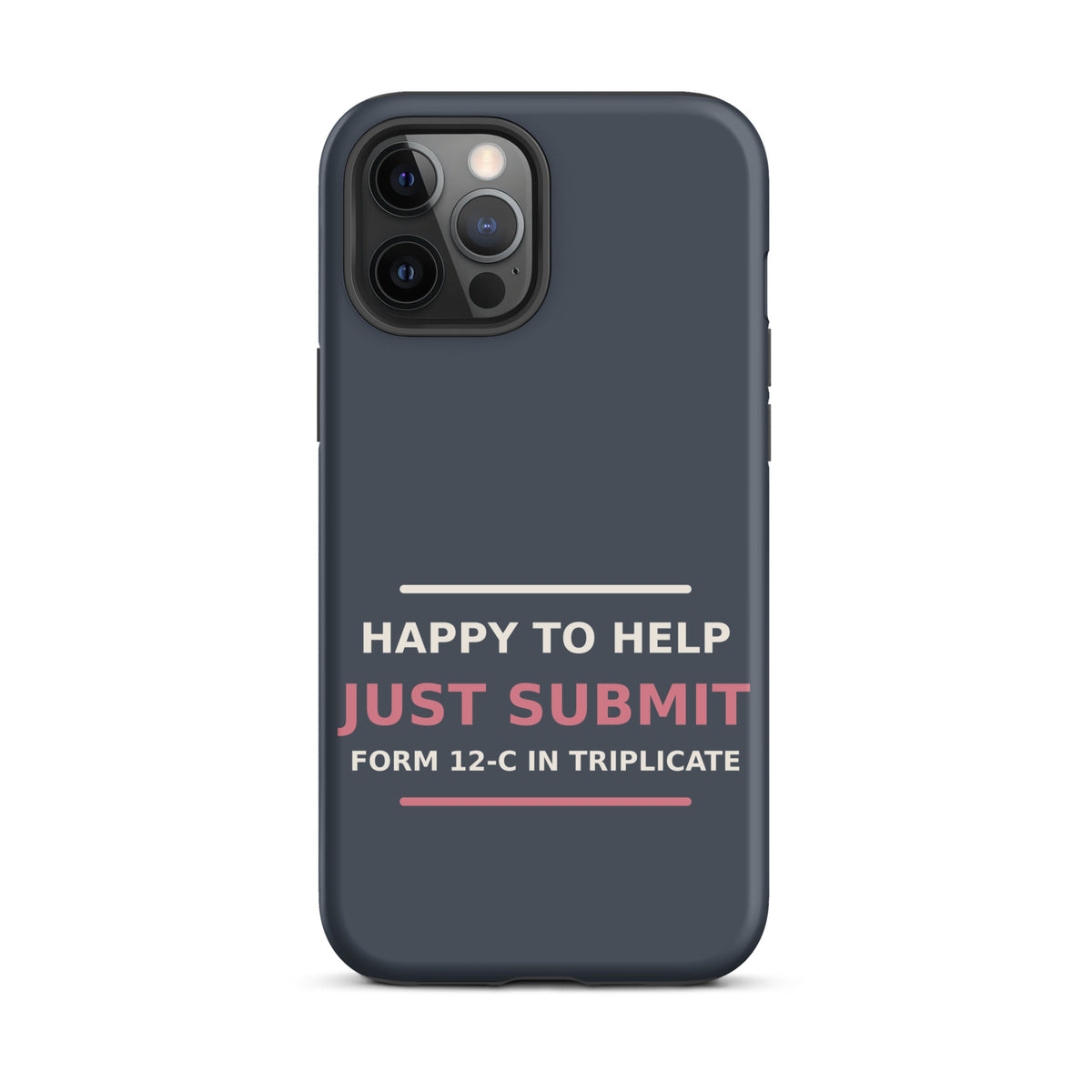 Just Submit Form 12-C In Triplicate funny coworker iPhone case in Slate, front view