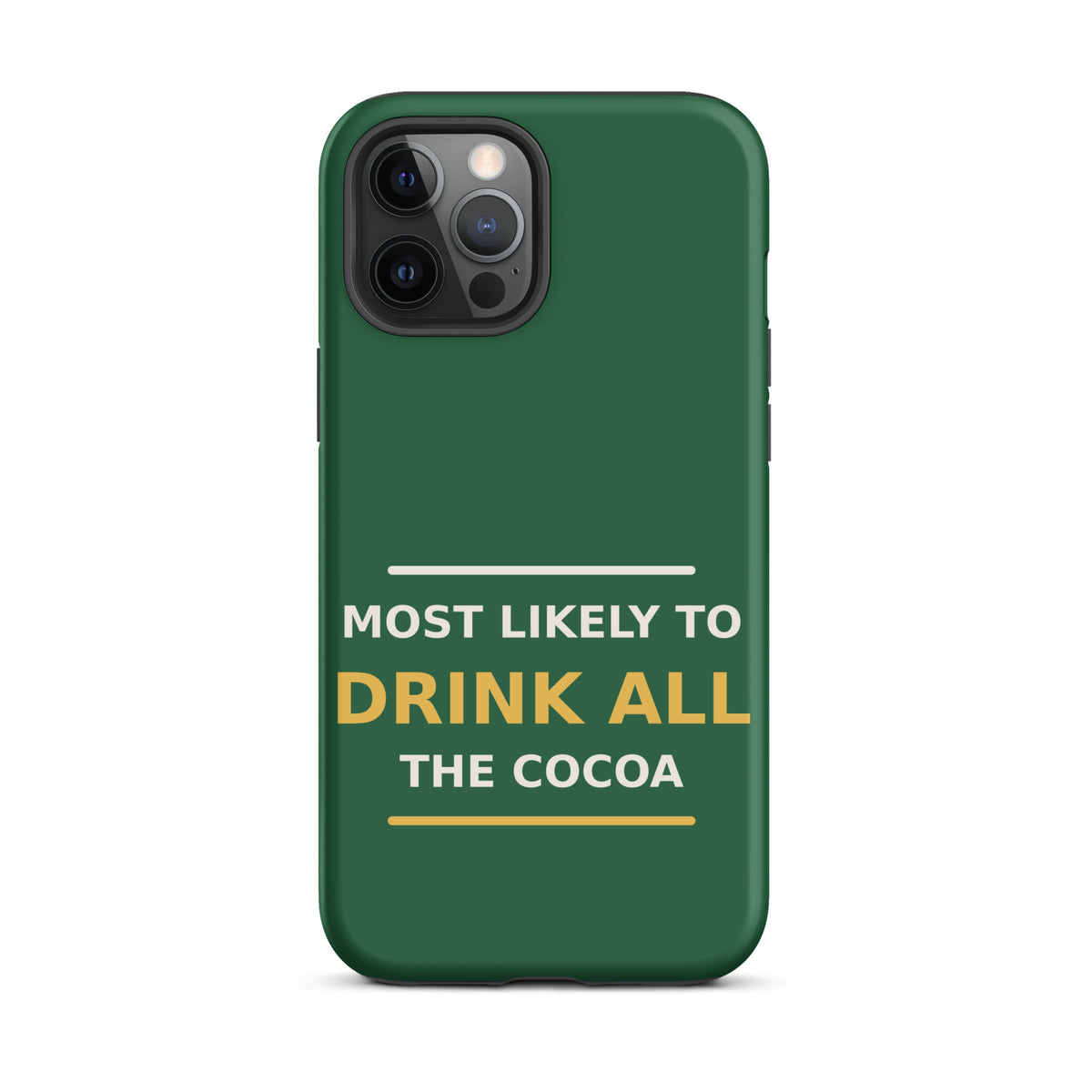 Most Likely To Drink All The Cocoa funny Christmas iPhone case in Pine Green, front view