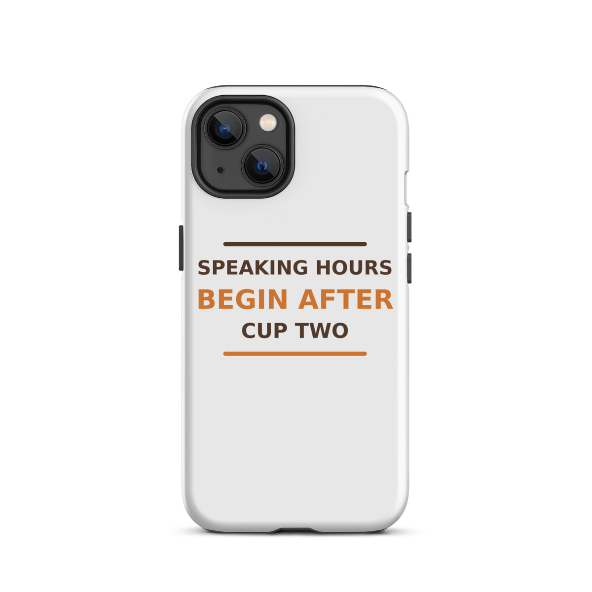Speaking Hours Begin After Cup Two coffee lover iPhone case, front view